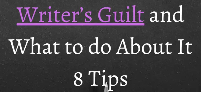Writer’s Guilt and What to do About It 8 Tips